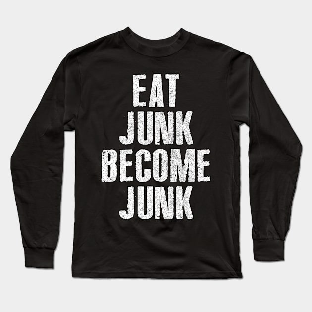 Eat Junk Become Junk Long Sleeve T-Shirt by CultOfRomance